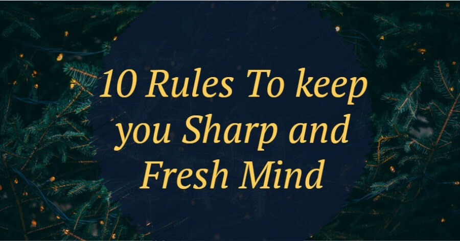 10 Rules To keep you Sharp and Fresh Mind