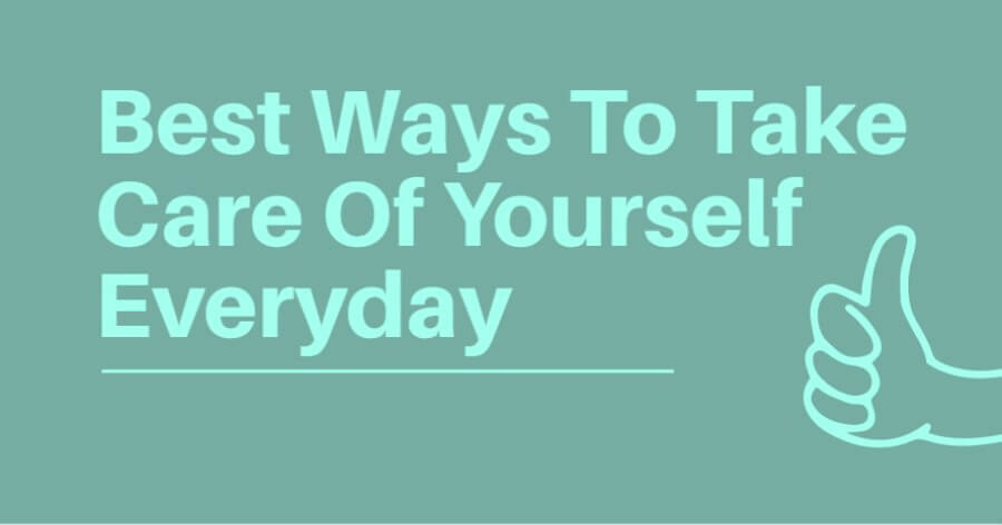 Best Ways To Take Care Of Yourself Everyday