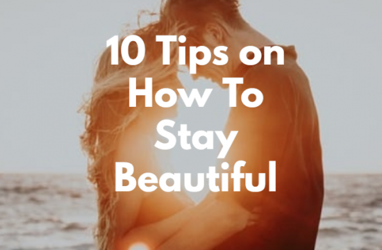 10 Tips on How To Stay Beautiful