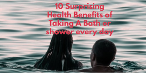 10 Surprising Health Benefits of Taking A Bath or shower every day