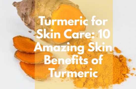 Turmeric for skin care: 10 amazing skin benefits of turmeric