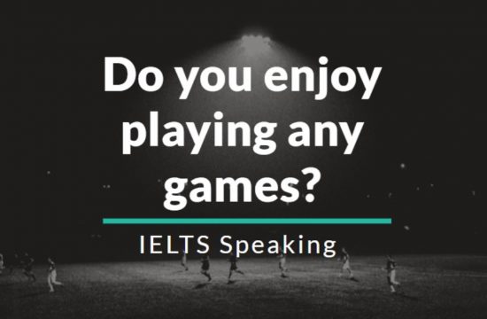 Do you enjoy playing any games IELTS Speaking
