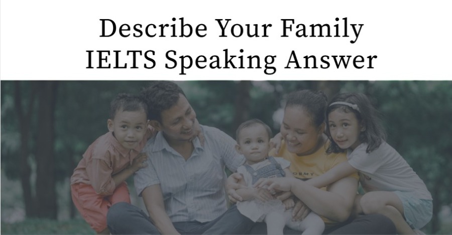 Describe Your Family IELTS Speaking Answer
