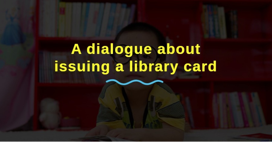 A dialogue about issuing a library card