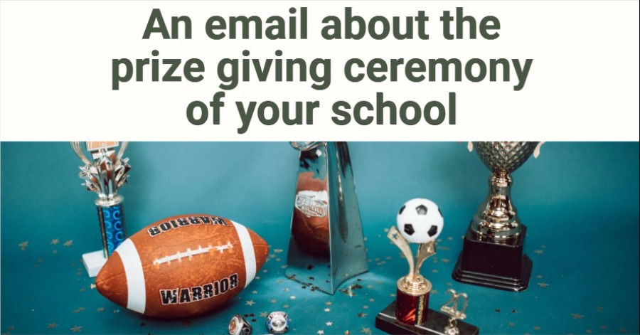 An email about the prize giving ceremony of your school