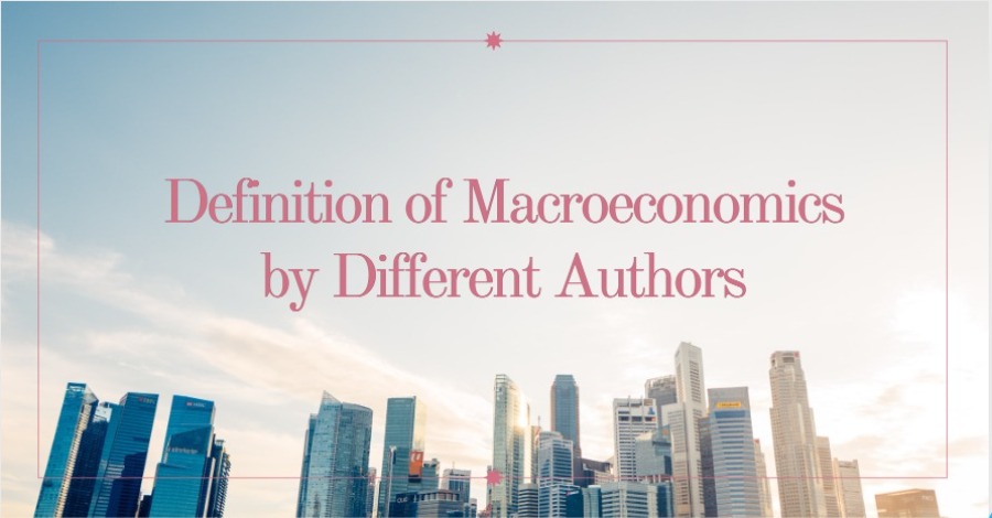 Definition of Macroeconomics by Different Authors