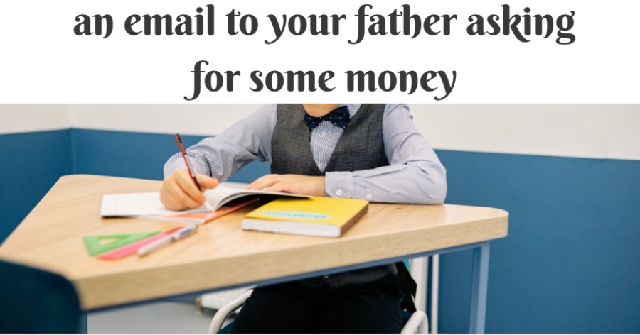 an email to your father asking for some money