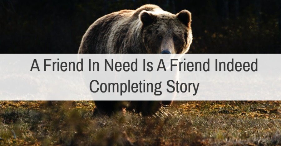A Friend In Need Is A Friend Indeed Completing Story