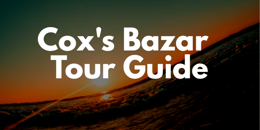 Cox’s Bazar Tour Guide|you should know before travel