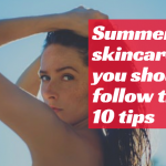 Summer skincare tips: you should follow these 10 tips