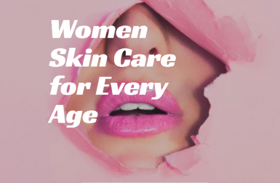 Women Skin Care for Every Age