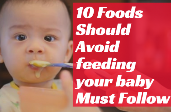 10 foods should avoid feeding your baby must follow