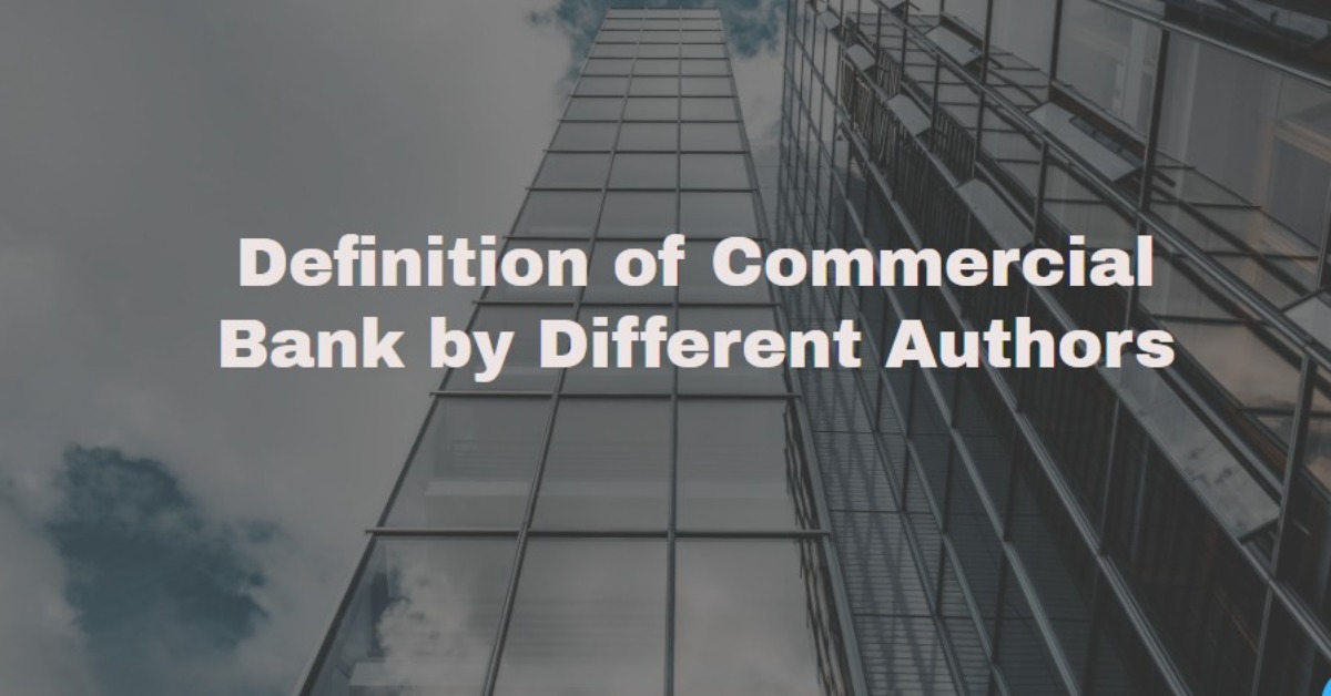 Definition of Commercial Bank by Different Authors