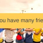 Do you have many friends