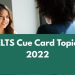 IELTS Cue Card Topics 2022