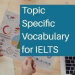 Topic Specific Vocabulary for IELTS