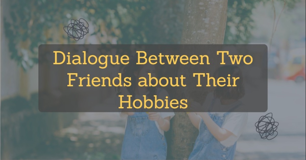 A Dialogue About Hobby and Interest | Dialogue Between Two Friends about Their Hobbies