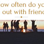 How often do you go out with friends