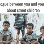 A dialogue between you and your friend about street children