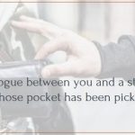 A dialogue between you and a stranger whose pocket has been picked