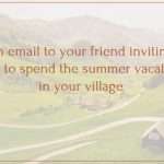 An email to your friend inviting him to spend the summer vacation in your village