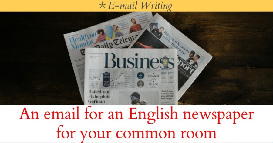 An email to your headmaster for an English newspaper for your common room
