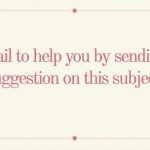 Email to help you by sending a suggestion on this subject