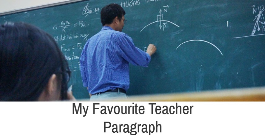 My Favourite Teacher Paragraph For Class 6, 7, 8, 9, 10, 11, 12