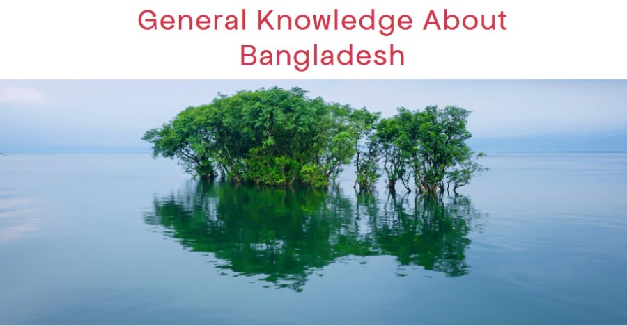 General Knowledge About Bangladesh
