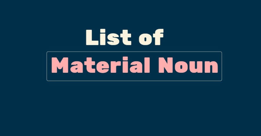 List of Material Nouns A to Z